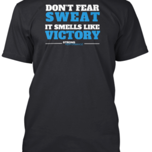 A black t-shirt with the words " don 't fear sweat it smells like victory ".