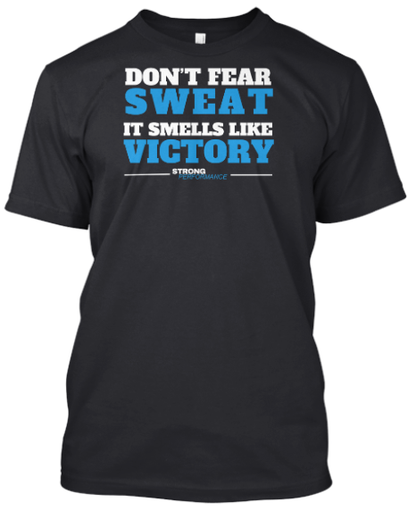 A black t-shirt with the words " don 't fear sweat it smells like victory ".